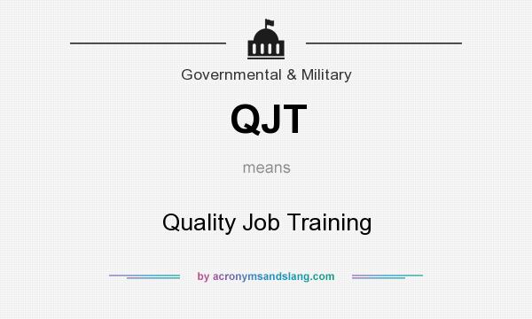 What does QJT mean? It stands for Quality Job Training