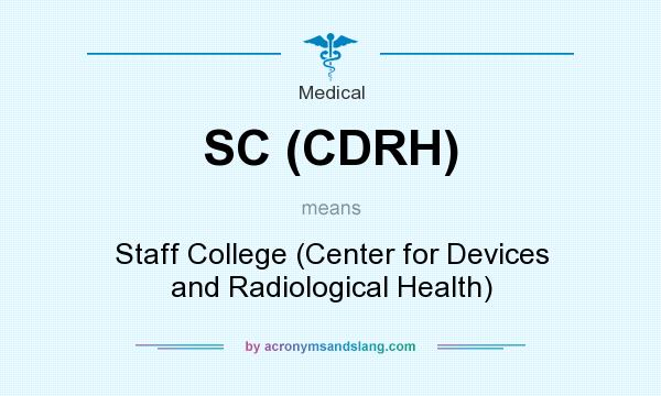 What does SC (CDRH) mean? It stands for Staff College (Center for Devices and Radiological Health)