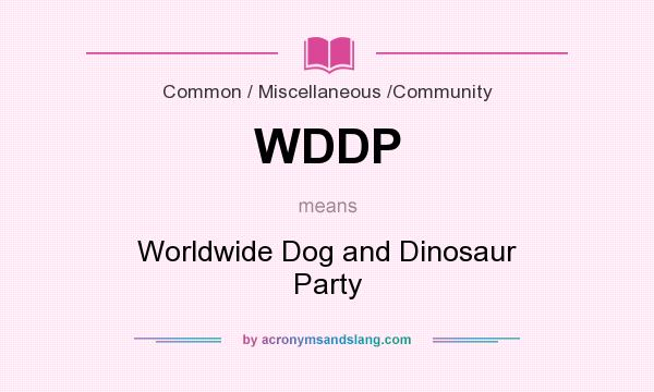 What does WDDP mean? It stands for Worldwide Dog and Dinosaur Party