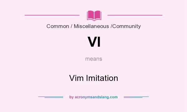 What does VI mean? It stands for Vim Imitation