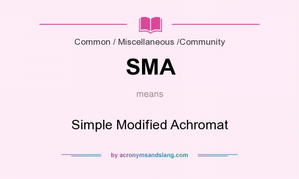 What does SMA mean? It stands for Simple Modified Achromat