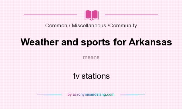 What does Weather and sports for Arkansas mean? It stands for tv stations