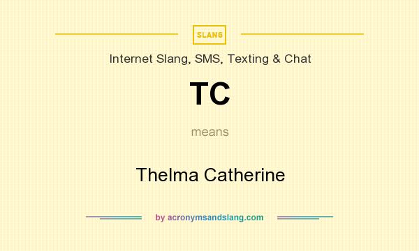 What does TC mean? It stands for Thelma Catherine