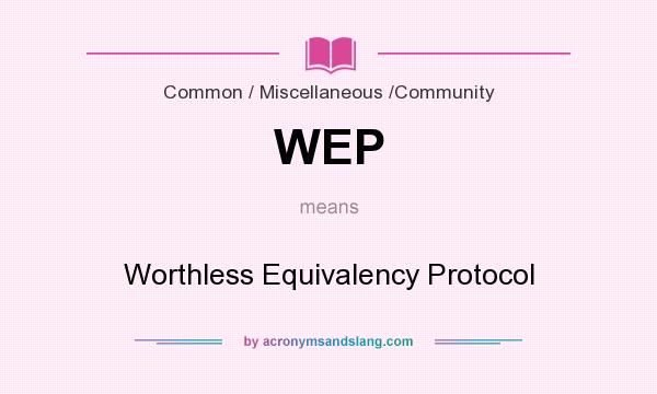 What does WEP mean? It stands for Worthless Equivalency Protocol