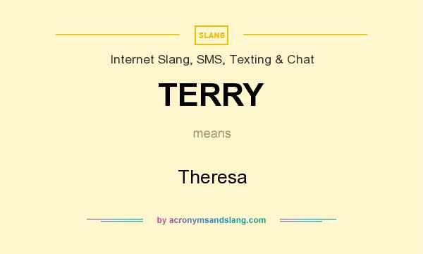What does TERRY mean? It stands for Theresa