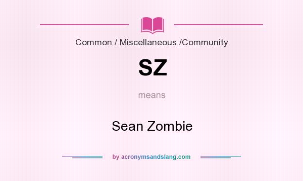 What does SZ mean? It stands for Sean Zombie