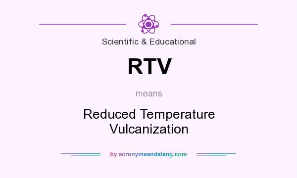 What does RTV mean? It stands for Reduced Temperature Vulcanization