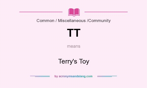 What does TT mean? It stands for Terry`s Toy