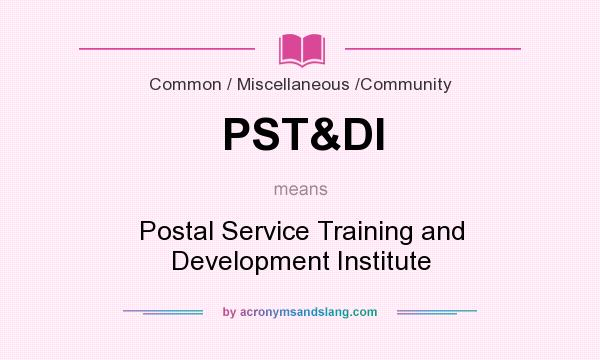 What does PST&DI mean? It stands for Postal Service Training and Development Institute