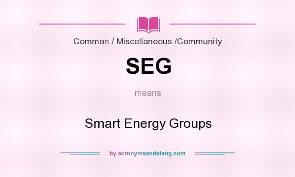 What does SEG mean? It stands for Smart Energy Groups