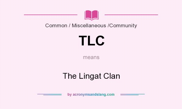 What does TLC mean? It stands for The Lingat Clan