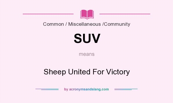 What does SUV mean? It stands for Sheep United For Victory