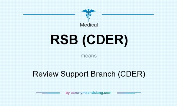 What does RSB (CDER) mean? It stands for Review Support Branch (CDER)