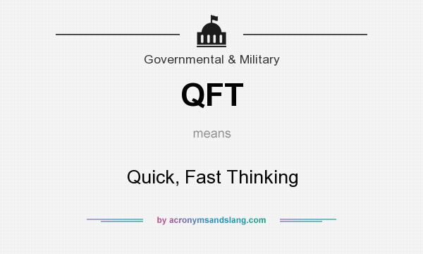 What does QFT mean? It stands for Quick, Fast Thinking