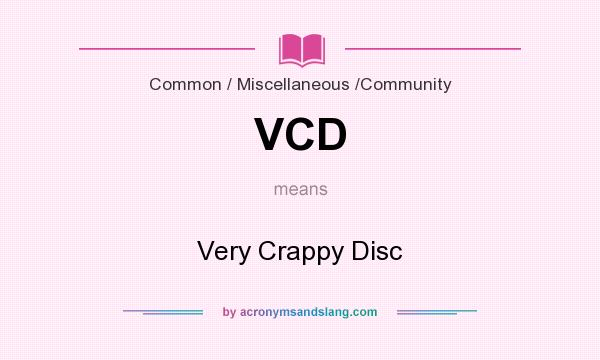 What does VCD mean? It stands for Very Crappy Disc