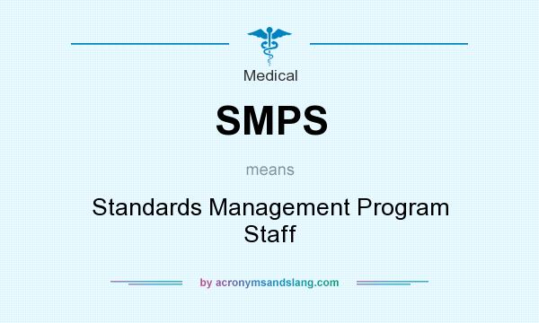 What does SMPS mean? It stands for Standards Management Program Staff