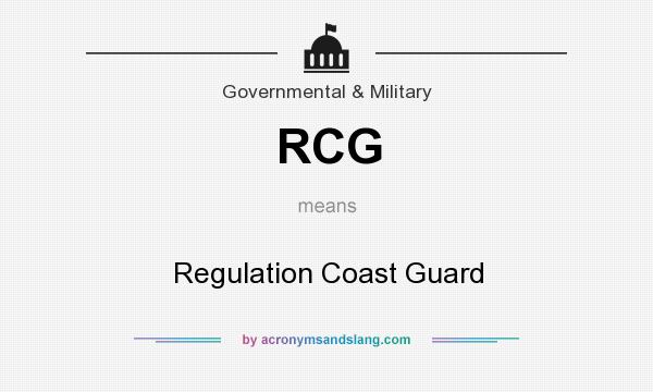 What does RCG mean? It stands for Regulation Coast Guard