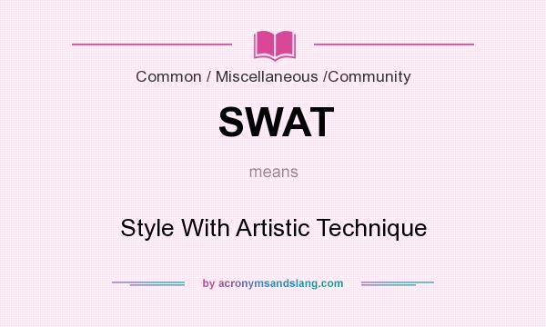 What does SWAT mean? It stands for Style With Artistic Technique