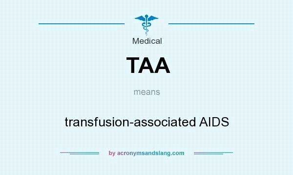 What does TAA mean? It stands for transfusion-associated AIDS
