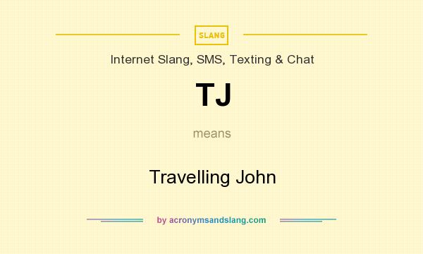 What does TJ mean? It stands for Travelling John