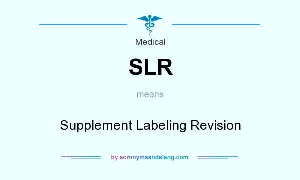 What does SLR mean? It stands for Supplement Labeling Revision