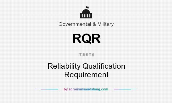 What does RQR mean? It stands for Reliability Qualification Requirement