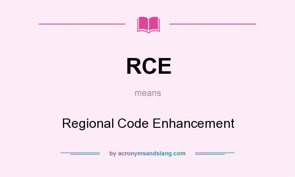 What does RCE mean? It stands for Regional Code Enhancement