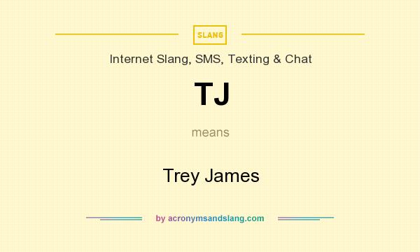What does TJ mean? It stands for Trey James