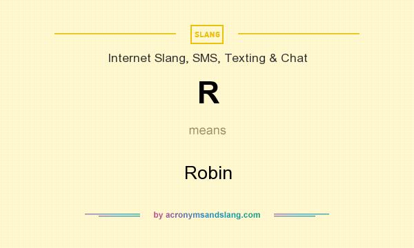 What does R mean? It stands for Robin