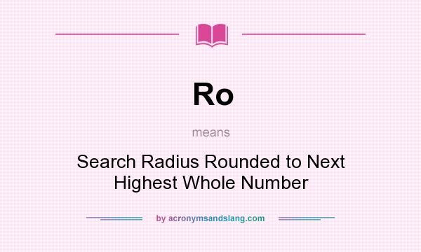 What does Ro mean? It stands for Search Radius Rounded to Next Highest Whole Number