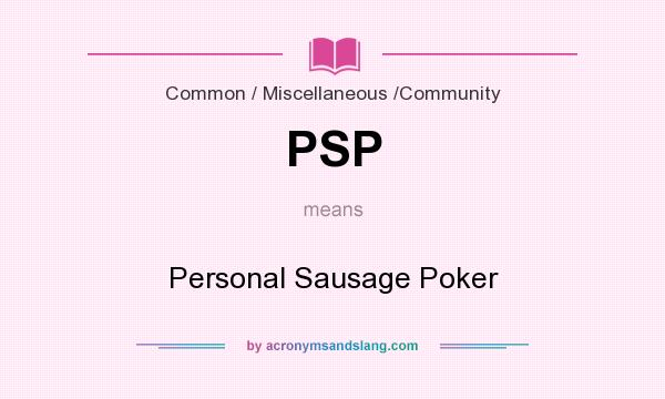 What does PSP mean? It stands for Personal Sausage Poker