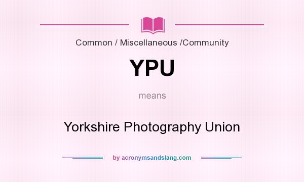 What does YPU mean? It stands for Yorkshire Photography Union