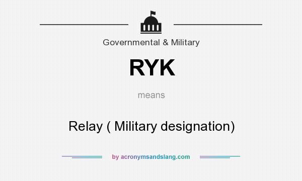 What does RYK mean? It stands for Relay ( Military designation)