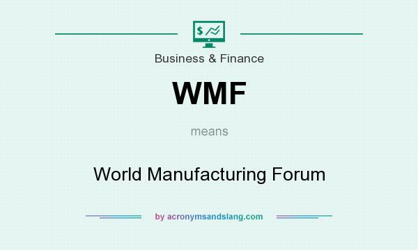 What does WMF mean? It stands for World Manufacturing Forum