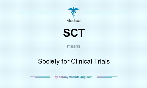What does SCT mean? It stands for Society for Clinical Trials
