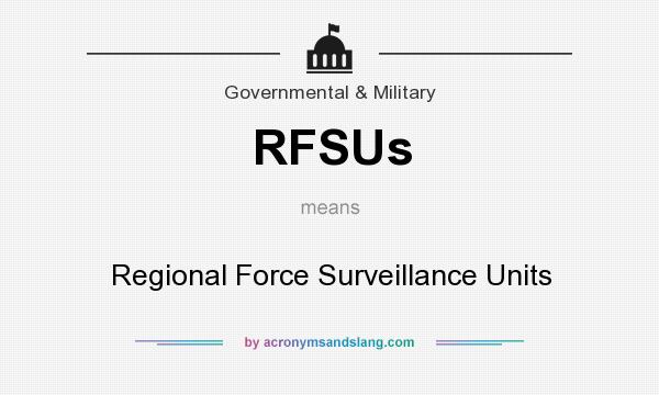 What does RFSUs mean? It stands for Regional Force Surveillance Units