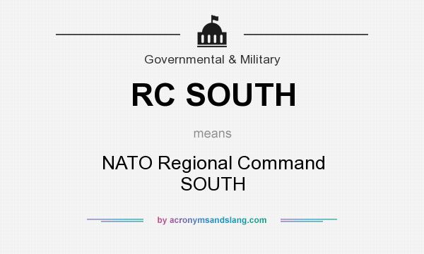 What does RC SOUTH mean? It stands for NATO Regional Command SOUTH
