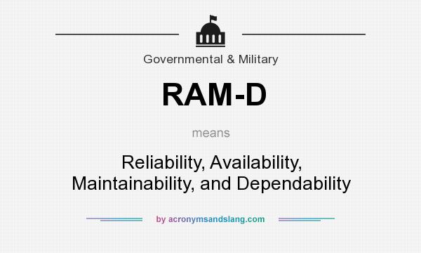 What does RAM-D mean? It stands for Reliability, Availability, Maintainability, and Dependability