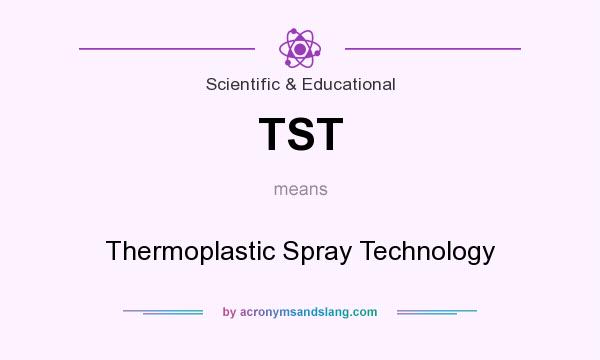What does TST mean? It stands for Thermoplastic Spray Technology