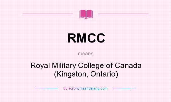 What does RMCC mean? It stands for Royal Military College of Canada (Kingston, Ontario)