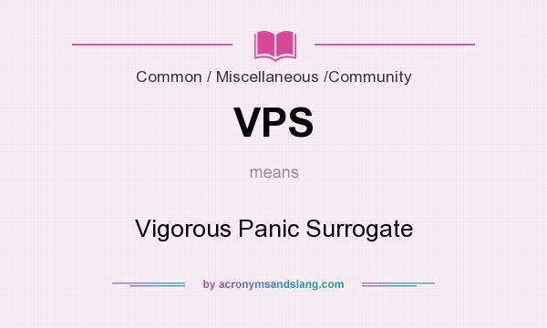 What does VPS mean? It stands for Vigorous Panic Surrogate