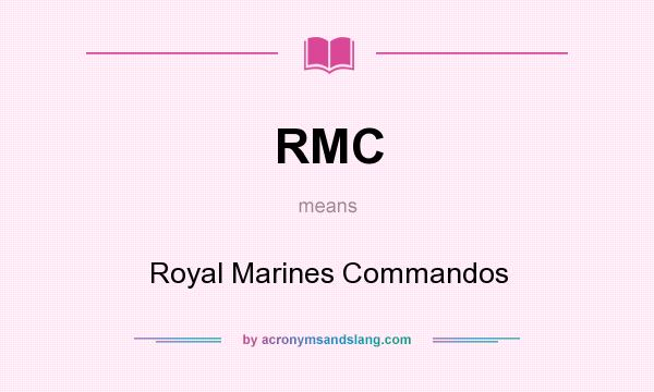 What does RMC mean? It stands for Royal Marines Commandos