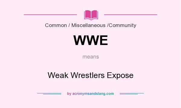 What does WWE mean? It stands for Weak Wrestlers Expose