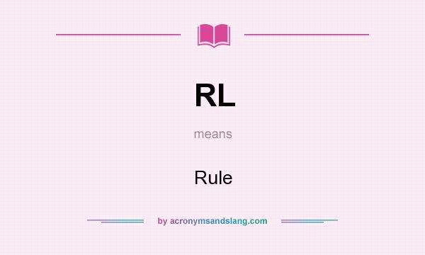 What does RL mean? It stands for Rule