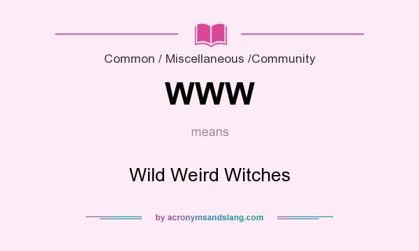 What does WWW mean? It stands for Wild Weird Witches