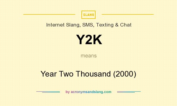 What does Y2K mean? It stands for Year Two Thousand (2000)