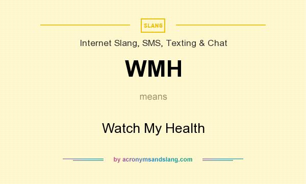 What does WMH mean? It stands for Watch My Health