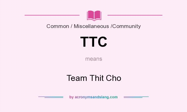 What does TTC mean? It stands for Team Thit Cho
