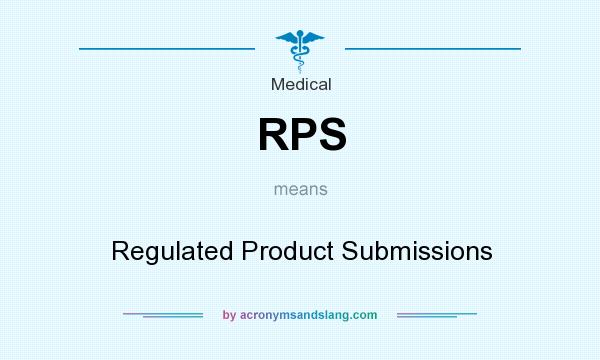 What does RPS mean? It stands for Regulated Product Submissions