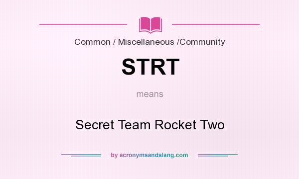 What does STRT mean? It stands for Secret Team Rocket Two